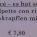 178 solangshat  "... und wenns dann nicht mehr hat non cé cé, oder was?"  Entdeckt in einem Bozner Restaurant von einer Person, die anonym bleiben möchte.