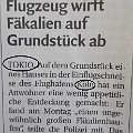 927 tokiokoeln  Japanische Fäkalien in Köln? Bei einer so wichtigen Nachricht hätte Franz G. Angerer schon gerne gewusst, wo der Dreck nun gelandet ist. Entdeckt in den "Dolomiten" vom 7.9.2016.